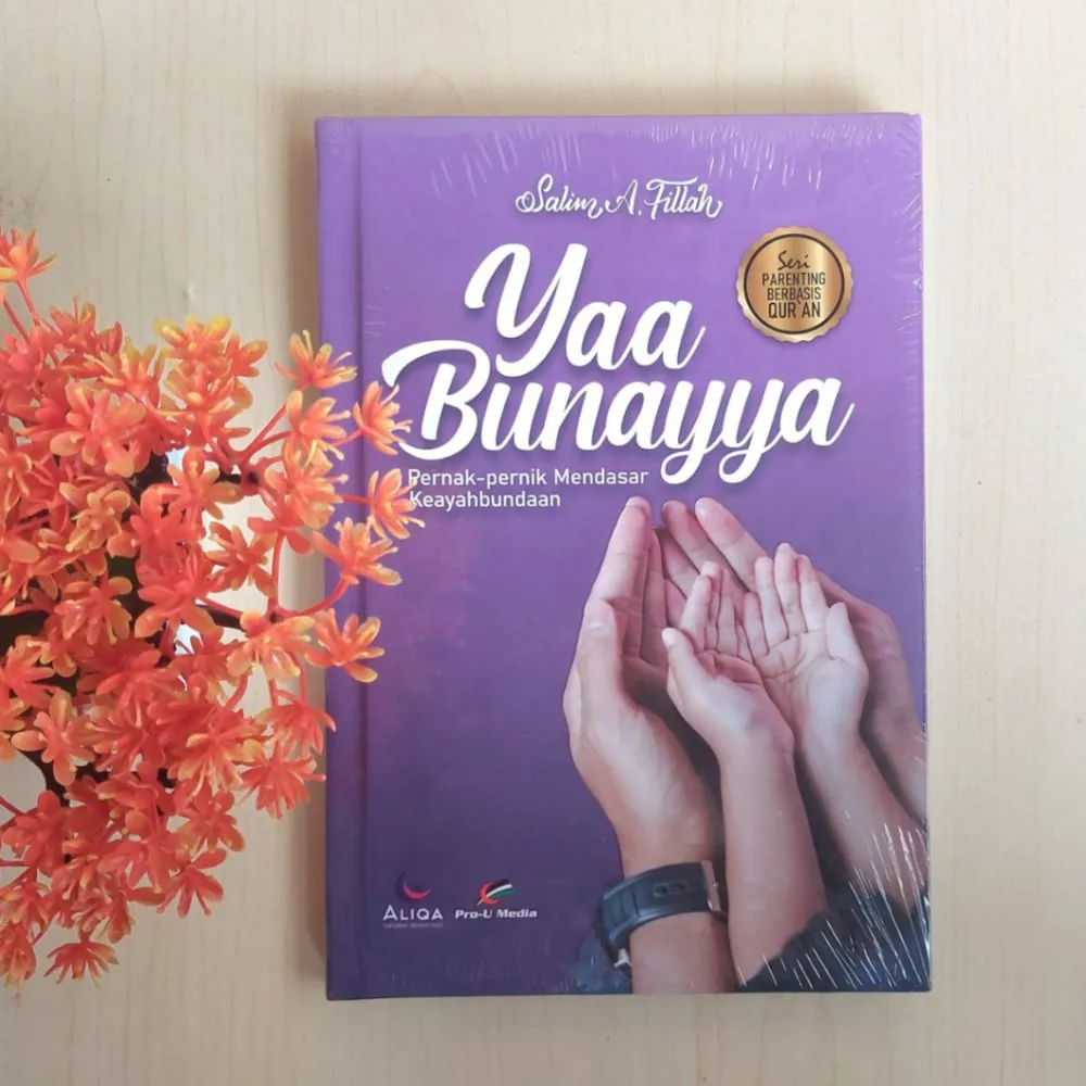 Yaa Bunayya : Pernak-pernik Mendasar Keayahbundaan | Pro-U Media