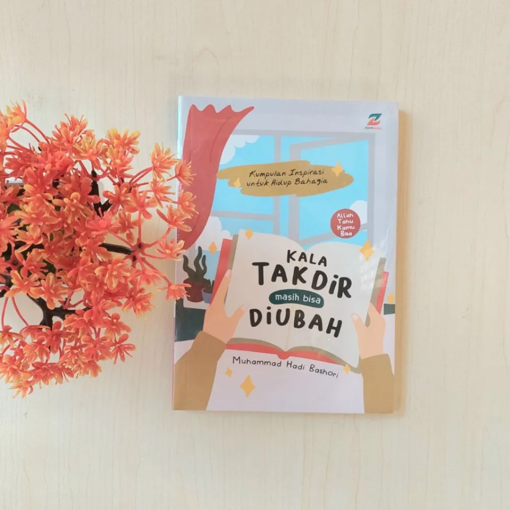 Kala Takdir Masih Bisa Diubah Kumpulan Inspirasi Untuk Hidup Bahagia | Ziyad Books