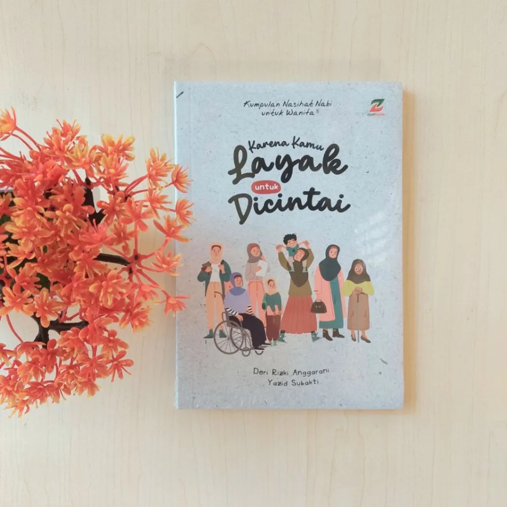 Karena Kamu Layak Untuk Dicintai Kumpulan Nasihat Nabi Untuk Wanita | Ziyad Books